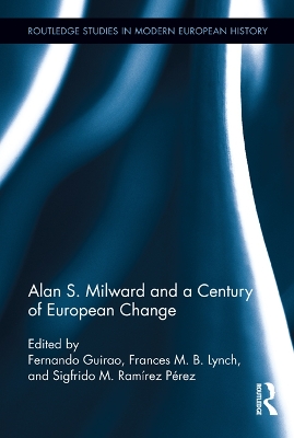 Alan S. Milward and a Century of European Change by Fernando Guirao
