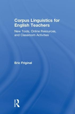 Corpus Linguistics for English Teachers by Eric Friginal