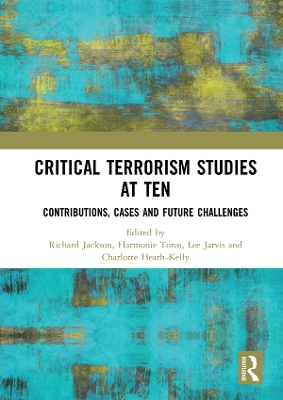 Critical Terrorism Studies at Ten: Contributions, Cases and Future Challenges book