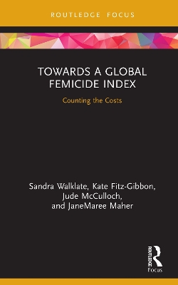 Towards a Global Femicide Index: Counting the Costs by Sandra Walklate