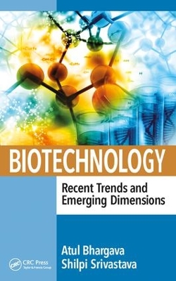 Biotechnology: Recent Trends and Emerging Dimensions by Atul Bhargava