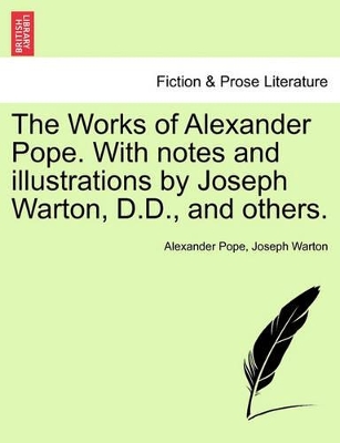 The Works of Alexander Pope. with Notes and Illustrations by Joseph Warton, D.D., and Others. by Alexander Pope