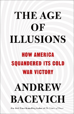 The Age of Illusions: How America Squandered Its Cold War Victory book