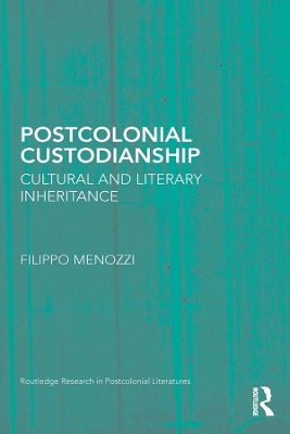 Postcolonial Custodianship: Cultural and Literary Inheritance by Filippo Menozzi