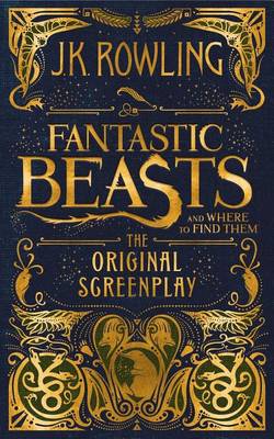 Fantastic Beasts and Where to Find Them: The Original Screenplay by J. K. Rowling
