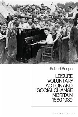 Leisure, Voluntary Action and Social Change in Britain, 1880-1939 by Robert Snape
