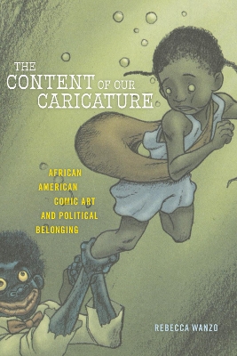 The Content of Our Caricature: African American Comic Art and Political Belonging by Rebecca Wanzo