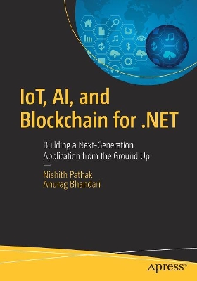 IoT, AI, and Blockchain for .NET: Building a Next-Generation Application from the Ground Up book