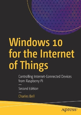 Windows 10 for the Internet of Things: Controlling Internet-Connected Devices from Raspberry Pi book