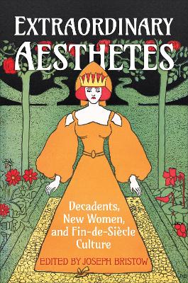 Extraordinary Aesthetes: Decadents, New Women, and Fin-de-Siècle Culture book