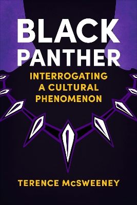 Black Panther: Interrogating a Cultural Phenomenon book