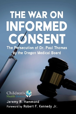 A War on Informed Consent: The Persecution of Dr. Paul Thomas by the Oregon Medical Board book