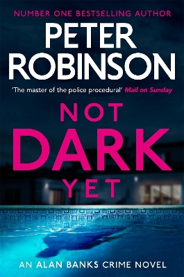 Not Dark Yet: The 27th DCI Banks novel from The Master of the Police Procedural by Peter Robinson