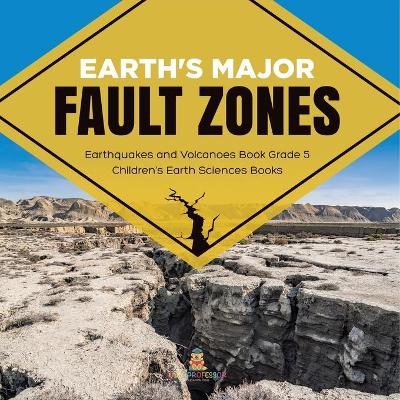 Earth's Major Fault Zones Earthquakes and Volcanoes Book Grade 5 Children's Earth Sciences Books by Baby Professor