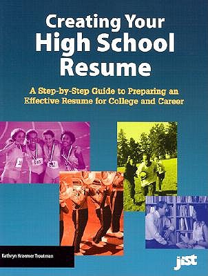 Creating Your High School Resume: A Step-by-Step Guide to Preparing an Effective Resume for College and Career book