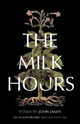 The Milk Hours: Poems by John James