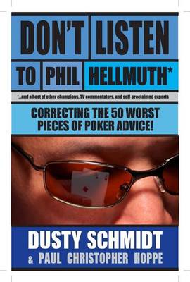 Don't Listen to Phil Hellmuth: Correcting the 50 Worst Pieces of Poker Advice book