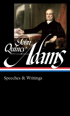 John Quincy Adams: Speeches & Writings (LOA #390) book