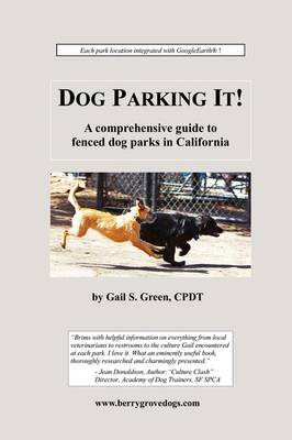Dog Parking It! a Comprehensive Guide to Fenced Dog Parks in California book