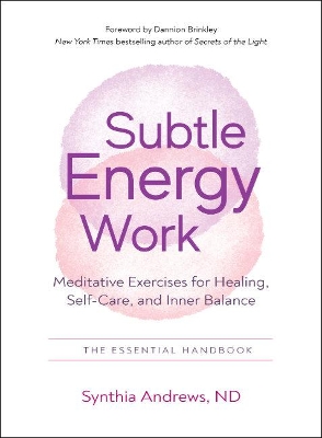 Subtle Energy Work: Meditative Exercises for Healing, Self-Care, and Inner Balance the Essential Handbook book