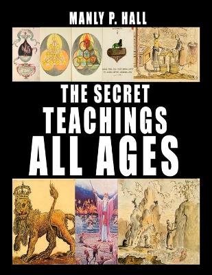 The The Secret Teachings of All Ages by Manly P. Hall