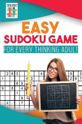 Easy Sudoku Game for Every Thinking Adult book