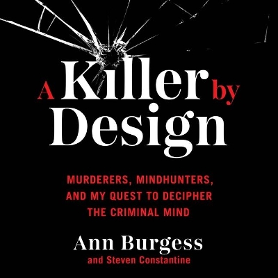 A Killer by Design Lib/E: Murderers, Mindhunters, and My Quest to Decipher the Criminal Mind book