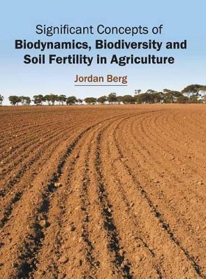 Significant Concepts of Biodynamics, Biodiversity and Soil Fertility in Agriculture book