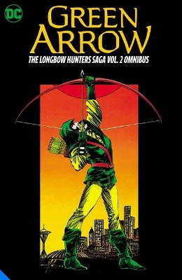 Green Arrow: The Longbow Hunters Saga Omnibus Vol. 2 book