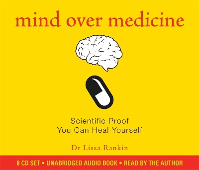 Mind Over Medicine: Scientific Proof That You Can Heal Yourself book