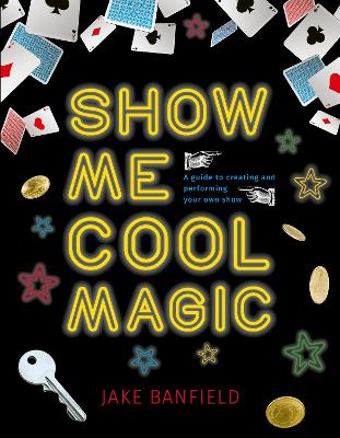 Show Me Cool Magic: A guide to creating and performing your own show book