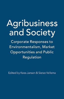 Agribusiness and Society: Corporate Responses to Environmentalism, Market Opportunities and Public Regulation book