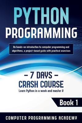 Python Programming: Learn Python in a Week and Master It. An Hands-On Introduction to Computer Programming and Algorithms, a Project-Based Guide with Practical Exercises book