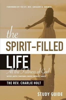 The Spirit-Filled Life Study Guide by Charlie Holt