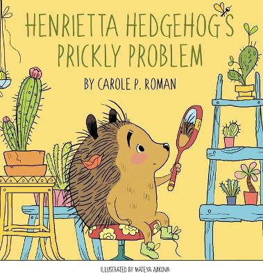 Henrietta Hedgehog's Prickly Problem by Carole P Roman