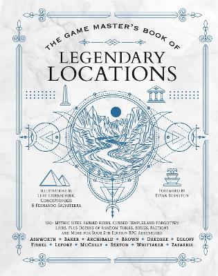 The Game Master's Book of Legendary Locations: 150+ Mythic Sites, Fables Ruins, Cursed Temples and Forgotten Lairs, Plus Dozens of Random Tables, Bbegs, Factions, Maps and More for Your 5th Edition RPG Adventures book
