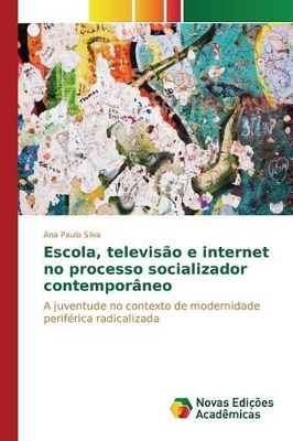 Escola, televisão e internet no processo socializador contemporâneo book