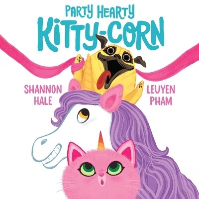 Party Hearty Kitty-Corn by Shannon Hale