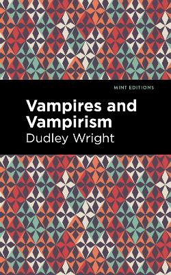 Vampires and Vampirism by Dudley Wright