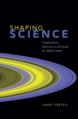 Shaping Science: Organizations, Decisions, and Culture on Nasa's Teams book