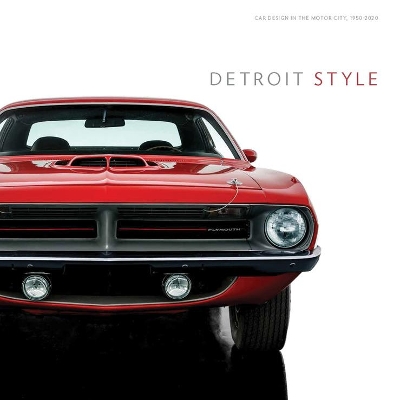 Detroit Style: Car Design in the Motor City, 1950-2020 book