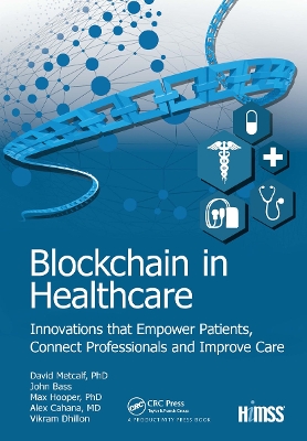 Blockchain in Healthcare: Innovations that Empower Patients, Connect Professionals and Improve Care by Vikram Dhillon