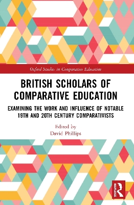British Scholars of Comparative Education: Examining the Work and Influence of Notable 19th and 20th Century Comparativists book