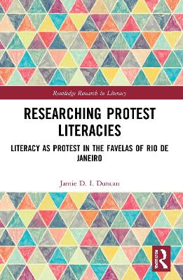Researching Protest Literacies: Literacy as Protest in the Favelas of Rio de Janeiro by Jamie D. I. Duncan
