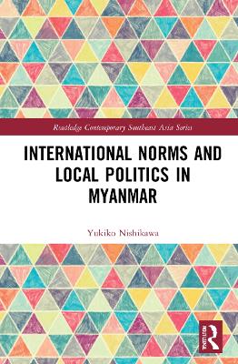 International Norms and Local Politics in Myanmar book