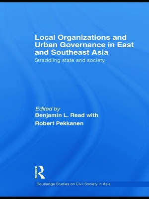Local Organizations and Urban Governance in East and Southeast Asia by Benjamin L. Read
