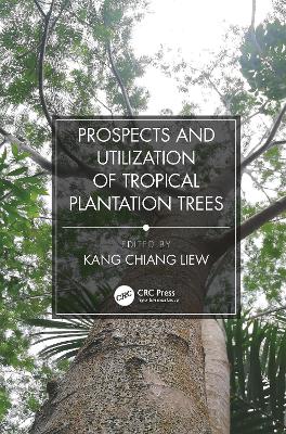 Prospects and Utilization of Tropical Plantation Trees by Liew Kang Chiang