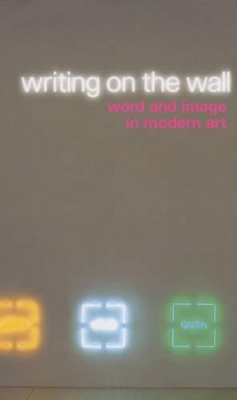 Writing on the Wall: Word and Image in Modern Art by Simon Morley