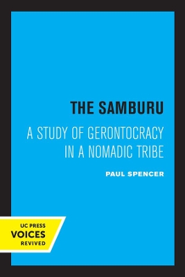 The The Samburu: A Study of Gerontocracy in a Nomadic Tribe by Paul Spencer