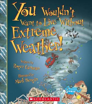 You Wouldn't Want to Live Without Extreme Weather! by Roger Canavan